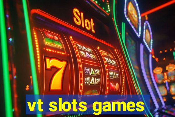 vt slots games